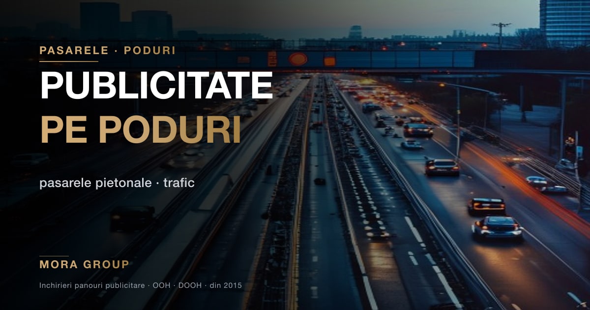 Publicitate pe poduri si pasarele pietonale Bucuresti Mora Group