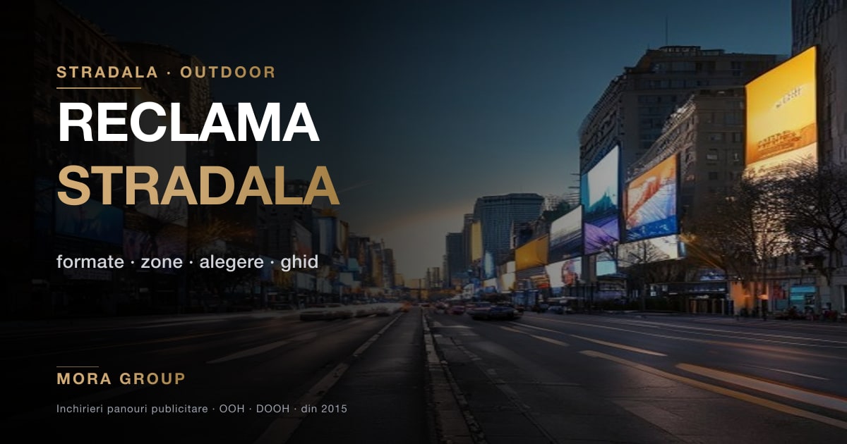Publicitate stradala outdoor Bucuresti — ghid 2026 Mora Group