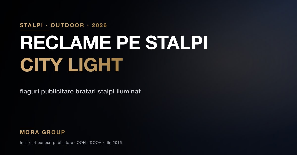 Reclame publicitare pe stalpi — tipuri si retele 2026 Mora Group